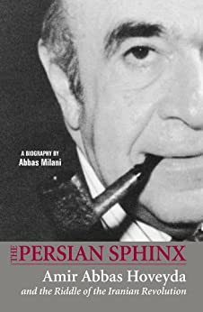The Persian Sphinx: Amir Abbas Hoveyda and the Riddle of the Iranian Revolution - Epub + Converted Pdf